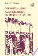 libro Del Mutualismo Al Sindicalismo En México: 1843 1911